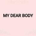 MY DEAR BODY